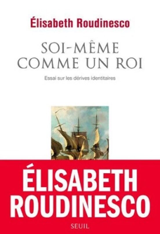 Soi-même Comme Un Roi : Essai Sur Les Dérives Identitaires