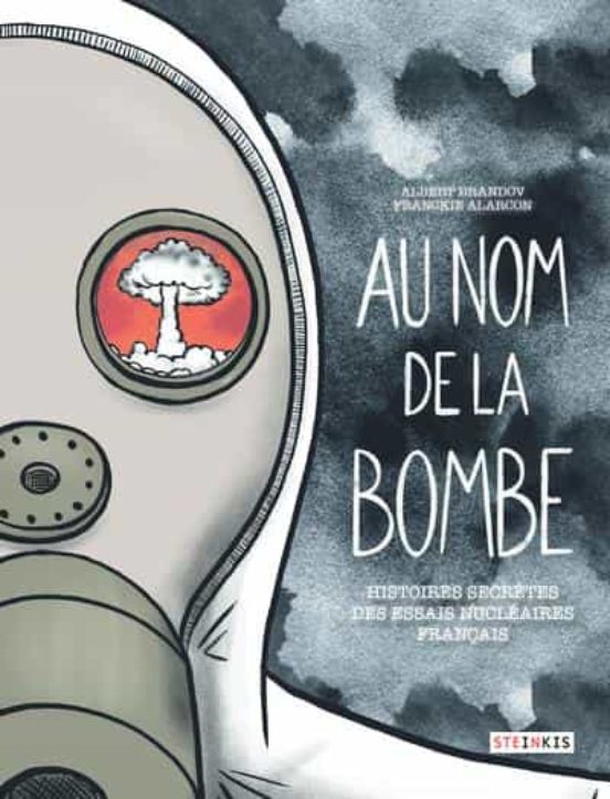 Au Nom De La Bombe : Histoires Secrètes Des Essais Nucléaires Français