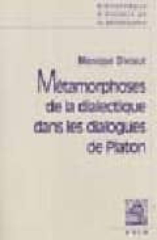 Les Metamorphoses De La Dialectique Dans Les Dialogue De Platon