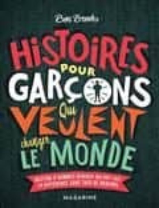 Histoires Pour Garçons Qui Veulent Changer le Monde