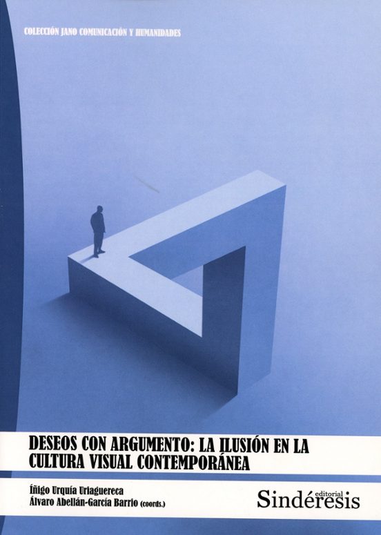 Deseos Con Argumento: La Ilusión En La Cultura Visual Contemporánea