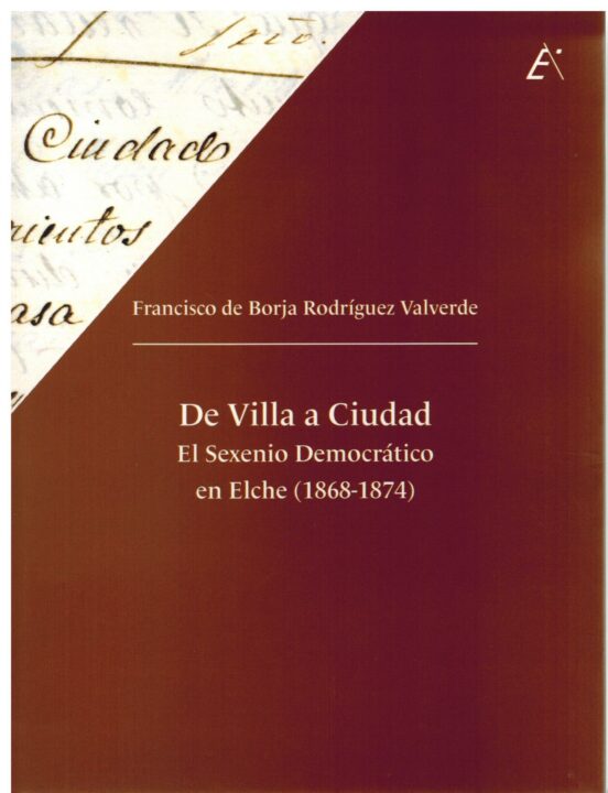 De Villa A Ciudad. El Sexenio Democratico En Elche