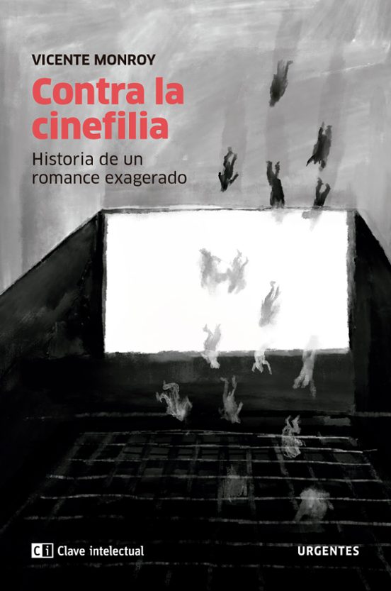 Contra La Cinefilia: Historia De Un Romance Exagerado