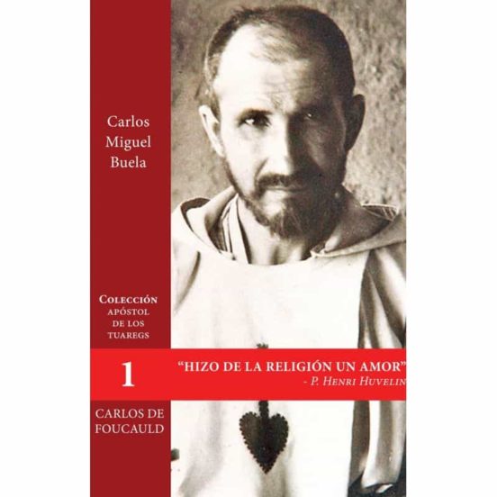 Carlos De Foucauld: Hizo De La Religion Un Amor