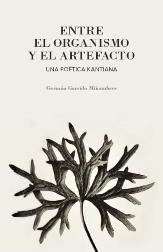Entre El Organismo Y El Artefacto: Una Poetica Kantiana