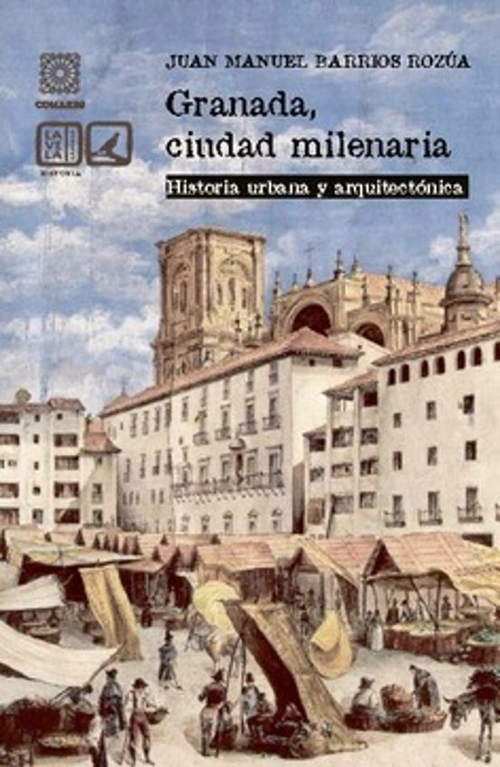 Granada Ciudad Milenaria. Historia Urbana y Arquitectónica