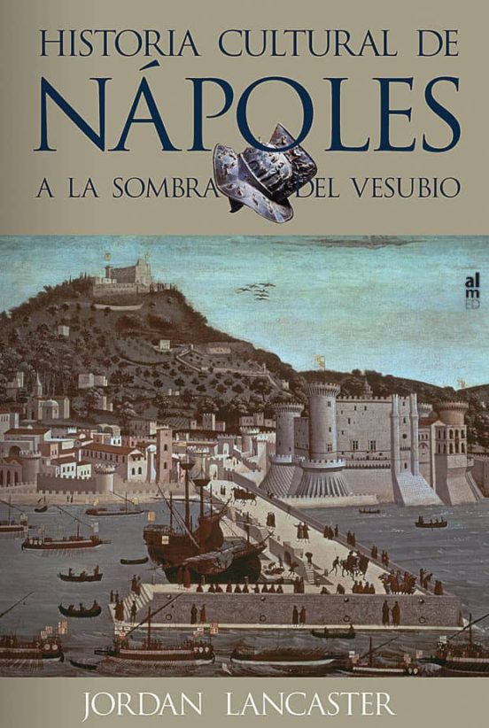 Historia Cultural de Napoles a la Sombra del Vesubio