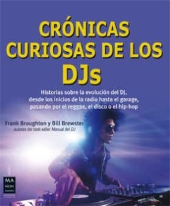 Cronicas Curiosas De Los Djs: Historias Sobre La Evolucion Del Dj Des