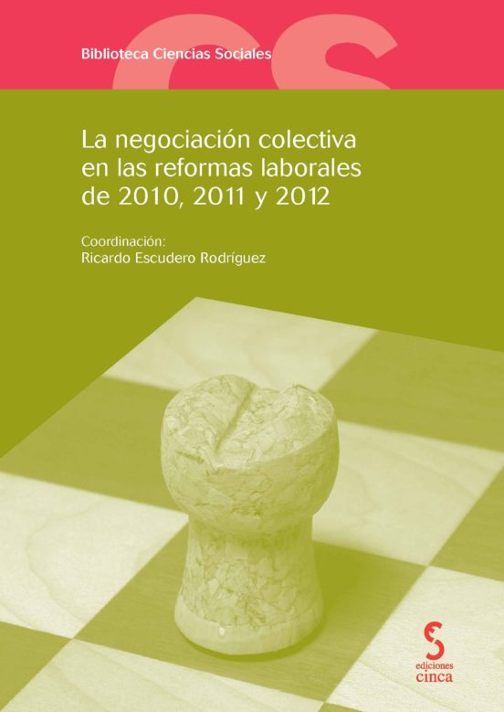 Negociacion Colectiva En Las Reformas Laborales De 2010 2011 Y 2 012