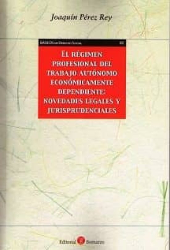 El Régimen Profesional Del Trabajo Autónomo Económicamente Dependiente: Novedades Legales Y Jurisprudenciales