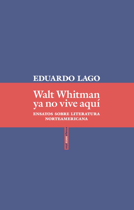 Walt Whitman Ya No Vive Aqui: Ensayos Sobre Literatura Norteamericana