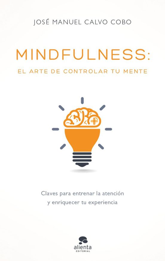 Mindfulness: El Arte De Controlar Tu Mente