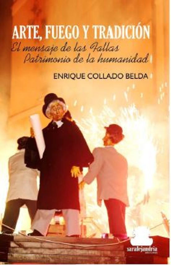Arte Fuego Y Tradicion: El Mensaje De Las Fallas Patrimonio De La Cult