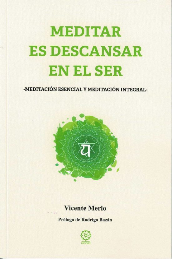 Meditar Es Descansar En El Ser: Meditacion Esencial Y Meditacion Integ