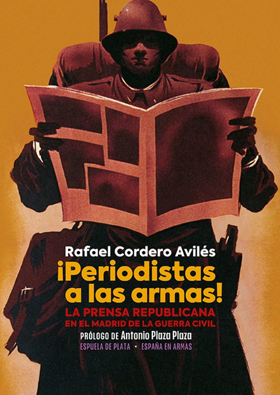 ¡periodistas A Las Armas!: La Prensa Republicana En El Madrid De La Gu