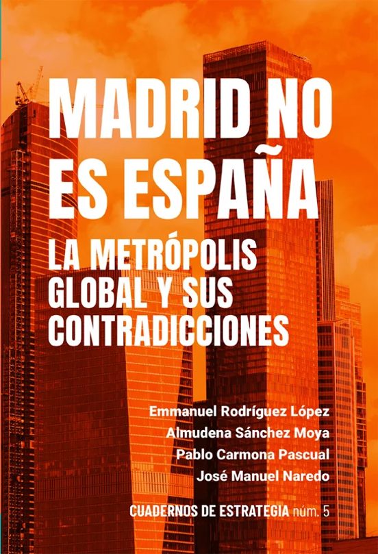 Madrid No Es España. La Metrópolis Global Y Sus Contradicciones