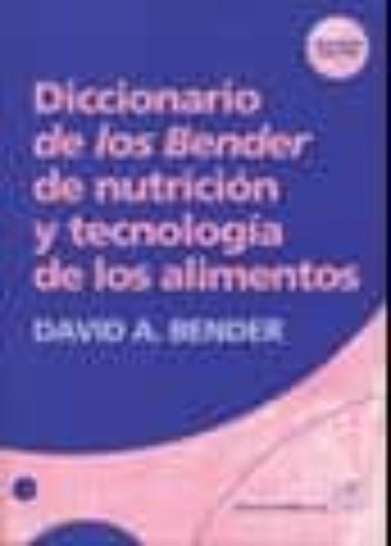 Diccionario De Los Bender De Nutricion Y Tecnologia De Alimentos
