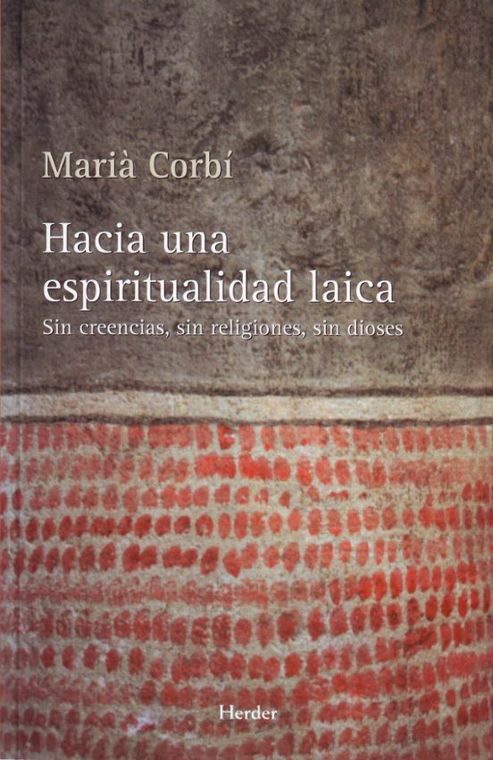 Hacia una Espiritualidad Laica: Sin Creencias sin Religiones sin Diose