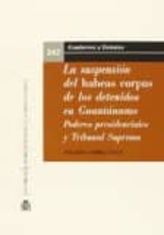 La Suspensión del Habeas Corpus de los Detenidos en Guantánamo. Podere