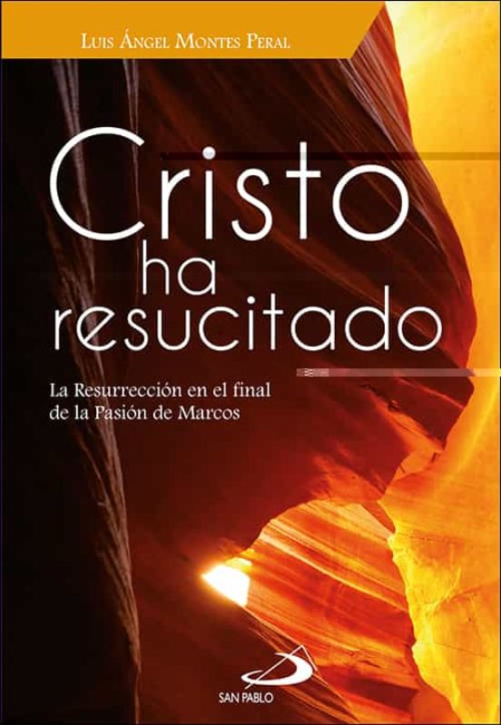 Cristo Ha Resucitado: La Resurreccion En El Final De La Pasion De Marc