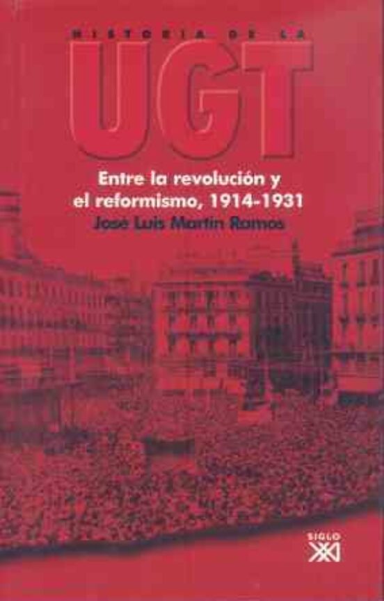 Historia De La Ugt : Entre La Revolucion Y El Reformismo 1914