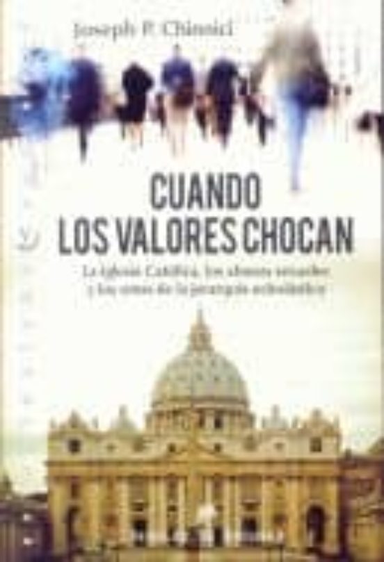 Cuando Los Valores Chocan: La Iglesia Los Abusos Sexuales Y Los Retos