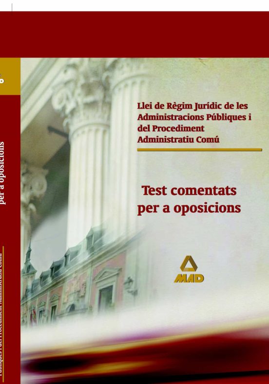 Llei De Règim Jurídic De Les Administracions Públiques I Del Procediment Administratiu Comú. Test Comentats Per A Oposicions