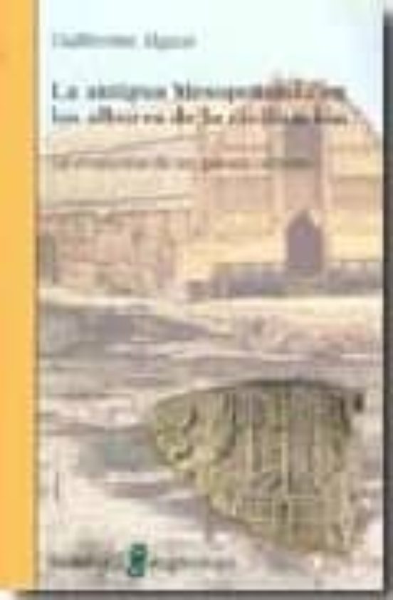 La Antigua Mesopotamia En Los Albores De La Civilizacion