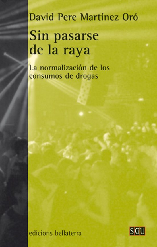 Sin Pasarse De La Raya: La Normalizacion De Los Consumos De Drogas