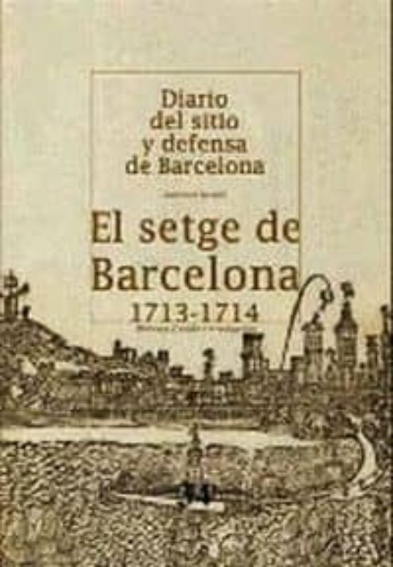 El Setge De Barcelona Diario Del Sitio Y Defensa De B Arce