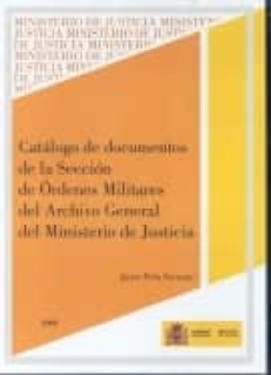 Catálogo De Documentos De La Sección De Órdenes Militares Del Archivo General Del Ministerio De Justicia