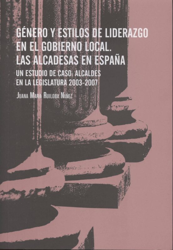 Género Y Estilos De Liderazgo En El Gobierno Local. Las Alcaldesa S En