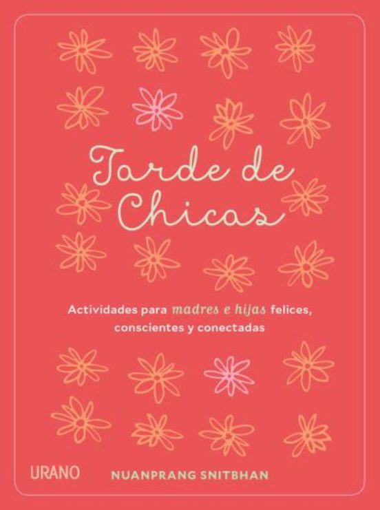 Tarde De Chicas: Actividades Para Madres E Hijas Felices Conscientes Y