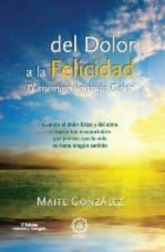 Del Dolor A La Felicidad: El Enemigo Llamado Dolor