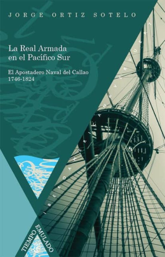 La Real Armada En El Pacifico Sur: El Apostadero Naval Del Callao 1746