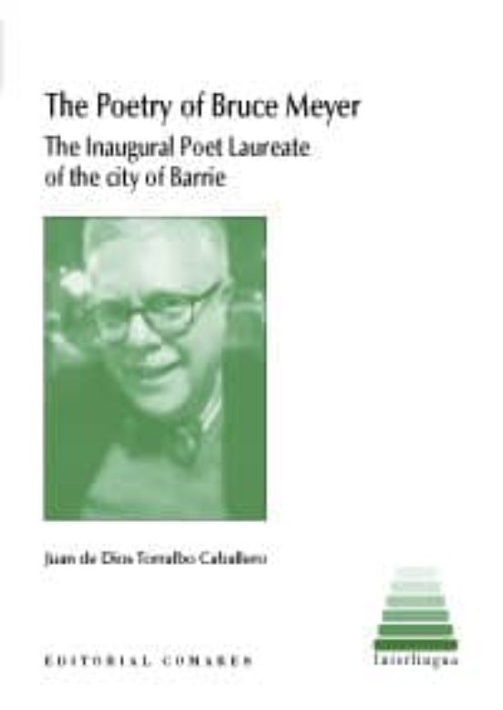 The Poetry Of Bruce Meyer: The Inaugural Poet Laureate Of The City Of