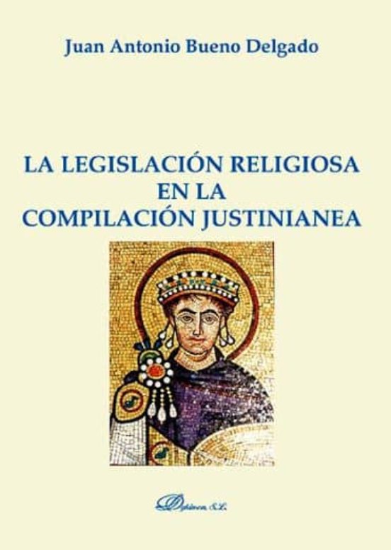 La Legislación Religiosa En La Compilación Justinianea