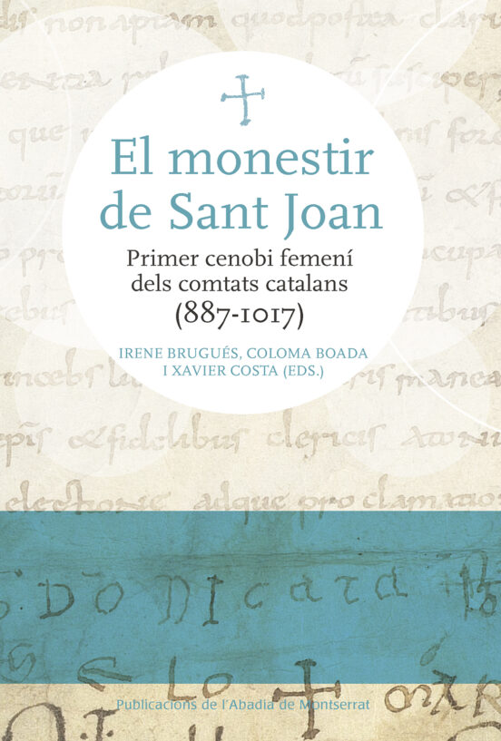 El Monestir De Sant Joan. Primer Cenobi Femení Dels Comtats Catal Ans