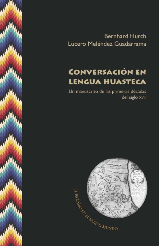 Conversación En Lengua Huasteca. Un Manuscrito De Las Primeras Dé Cada