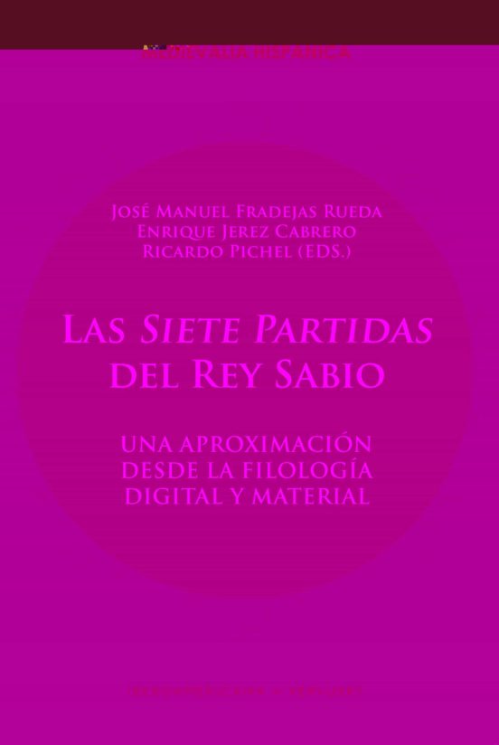 Las Siete Partidas Del Rey Sabio. Una Aproximacion Desde La Filologia