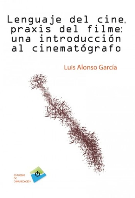 Lenguaje del Cine Praxis del Filme: Una Introduccion al Cinemato Grafo