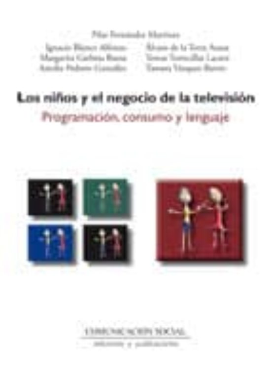 Los Niños Y El Negocio De La Television. Programacion Consumo Y Lengua