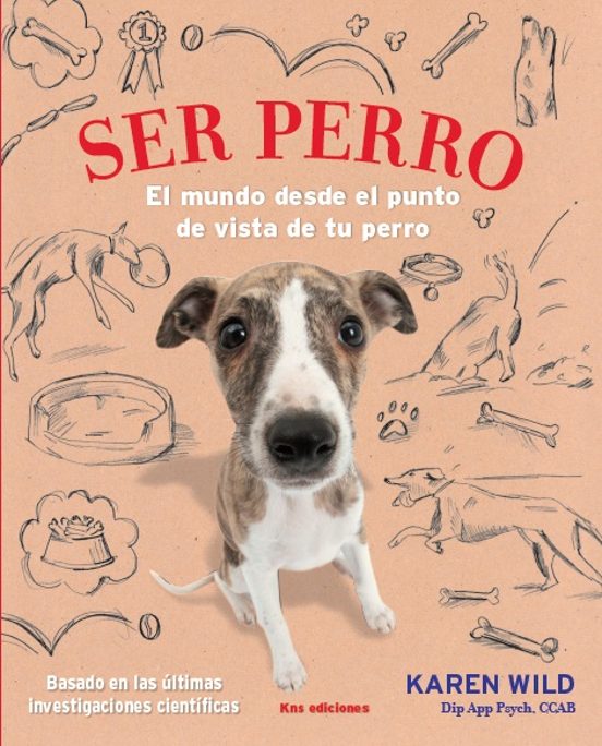 Ser Perro: El Mundo Desde El Punto De Vista De Tu Perro