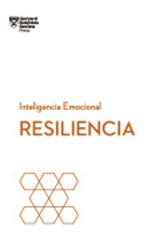 Resiliencia: Serie Inteligencia Emocional Hbr