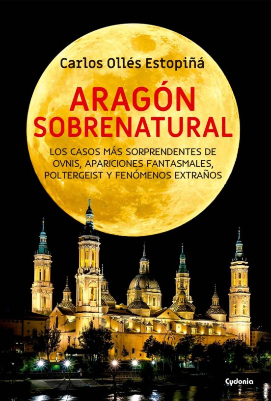 Aragon Sobrenatural: Los Casos Mas Sorprendentes De Ovnis Apariciones