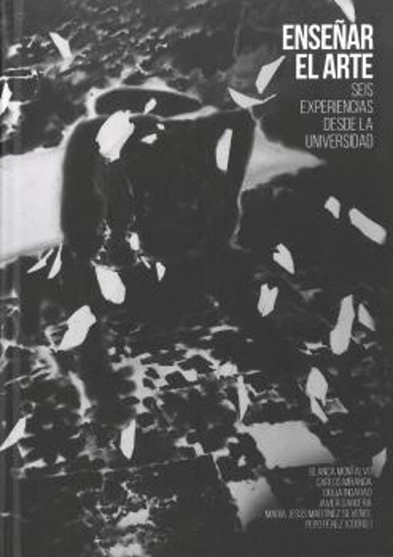 Enseñar el Arte:seis Experiencias Desde la Universidad