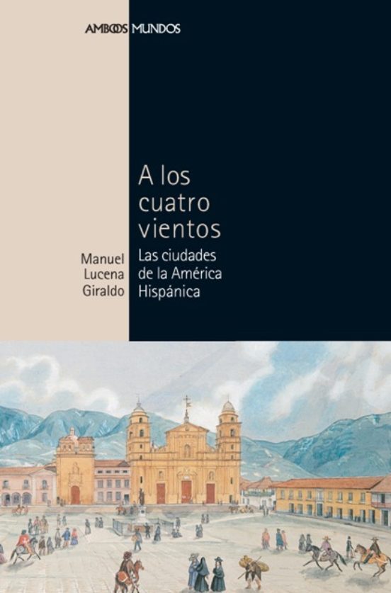 A Los Cuatro Vientos: Las Ciudades De La America Hispanica