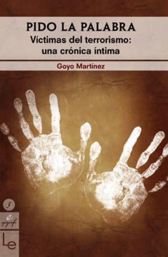 Pido La Palabra. Victimas Del Terrorismo. Una Cronica Intima