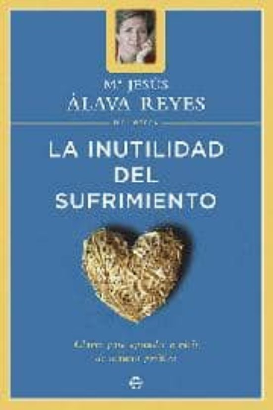 La Inutilidad Del Sufrimiento: Claves Para Aprender A Vivir De Ma Nera
