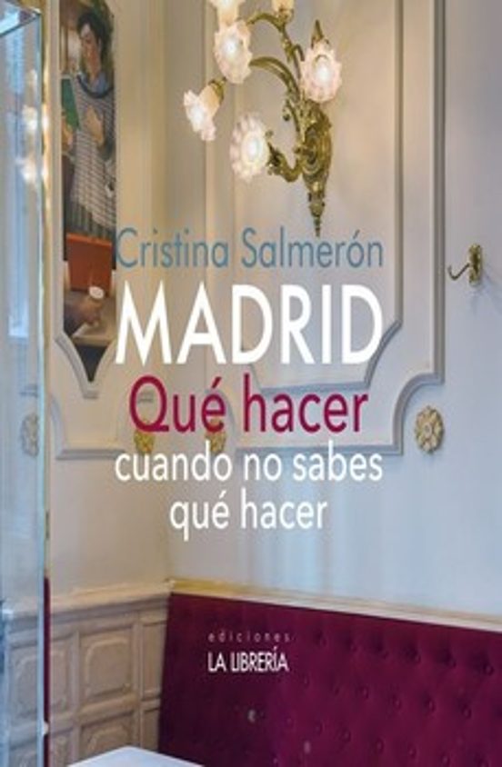 Madrid. Que Hacer Cuando No Sabes Que Hacer